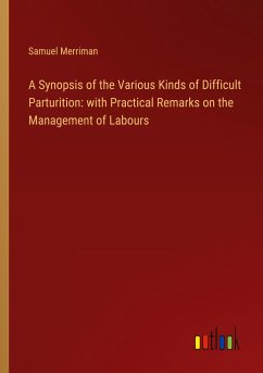 A Synopsis of the Various Kinds of Difficult Parturition: with Practical Remarks on the Management of Labours - Merriman, Samuel