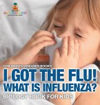 I Got the Flu! What is Influenza? - Biology Book for Kids   Children's Diseases Books