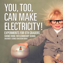 You, Too, Can Make Electricity! Experiments for 6th Graders - Science Book for Elementary School   Children's Science Education books - Baby
