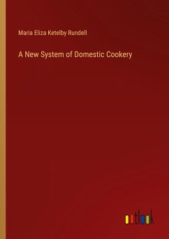 A New System of Domestic Cookery - Rundell, Maria Eliza Ketelby