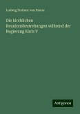 Die kirchlichen Reunionsbestrebungen während der Regierung Karls V