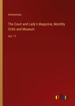 The Court and Lady¿s Magazine, Monthly Critic and Museum - Anonymous