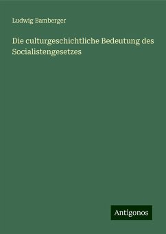 Die culturgeschichtliche Bedeutung des Socialistengesetzes - Bamberger, Ludwig