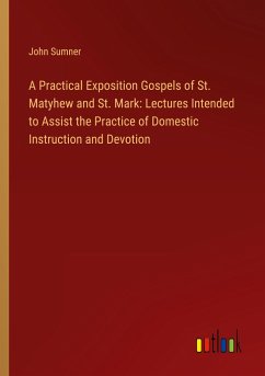 A Practical Exposition Gospels of St. Matyhew and St. Mark: Lectures Intended to Assist the Practice of Domestic Instruction and Devotion