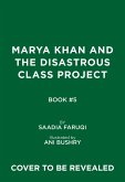 Marya Khan and the Disastrous Class Project (Marya Khan #5)