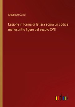 Lezione in forma di lettera sopra un codice manoscritto ligure del secolo XVII - Cosci, Giuseppe