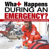 What Happens During an Emergency? Emergency Book for Kids Children's Reference & Nonfiction What Happens During an Emergency? Emergency Book for Kids Children's Reference & Nonfiction