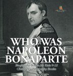 Who Was Napoleon Bonaparte - Biography Books for Kids 9-12   Children's Biography Books