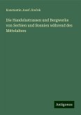 Die Handelsstrassen und Bergwerke von Serbien und Bosnien während des Mittelalters