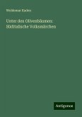 Unter den Olivenbäumen: Süditalische Volksmärchen