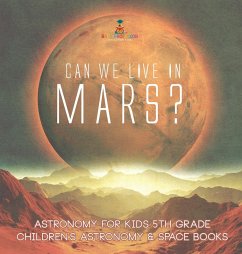 Can We Live on Mars? Astronomy for Kids 5th Grade   Children's Astronomy & Space Books - Baby
