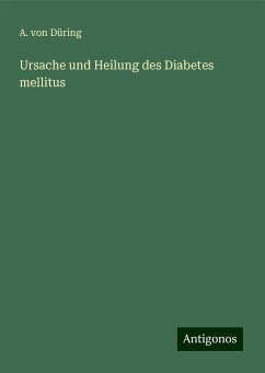 Ursache und Heilung des Diabetes mellitus - Düring, A. von