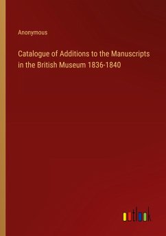 Catalogue of Additions to the Manuscripts in the British Museum 1836-1840