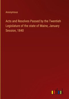 Acts and Resolves Passed by the Twentieh Legislature of the state of Maine, January Session, 1840