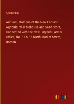 Annual Catalogue of the New England Agricultural Warehouse and Seed Store, Connected with the New England Farmer Office, No. 51 & 52 North Market Street, Boston