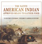 The Native American Indian Approved Means to Gather Food - US History 6th Grade   Children's American History