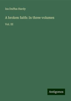 A broken faith: In three volumes - Hardy, Iza Duffus