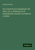 Vier Lieder für eine Singstimme mit Piano, Op. 9. Dichtung von El. Krásnohorská. Deutsch von Debrnov u. Dörfel