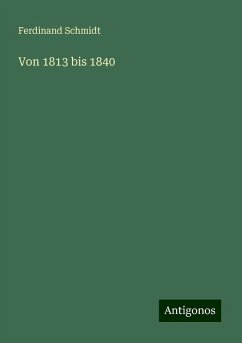 Von 1813 bis 1840 - Schmidt, Ferdinand