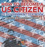 How to Become a US Citizen - US Government Textbook   Children's Government Books