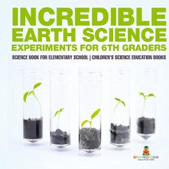 Cover Incredible Earth Science Experiments for 6th Graders - Science Book for Elementary School   Children's Science Education books