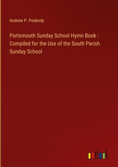 Portsmouth Sunday School Hymn Book : Compiled for the Use of the South Parish Sunday School - Peabody, Andrew P.