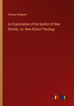 An Examination of the System of New Divinity ; or, New School Theology