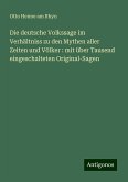 Die deutsche Volkssage im Verhältniss zu den Mythen aller Zeiten und Völker : mit über Tausend eingeschalteten Original-Sagen