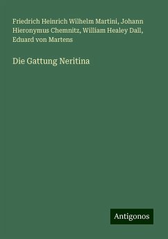 Die Gattung Neritina - Martini, Friedrich Heinrich Wilhelm; Chemnitz, Johann Hieronymus; Dall, William Healey; Martens, Eduard Von