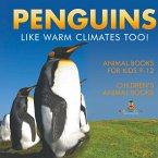 Penguins Like Warm Climates Too! Animal Books for Kids 9-12 Children's Animal Books Penguins Like Warm Climates Too! Animal Books for Kids 9-12 Children's Animal Books