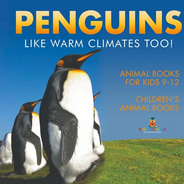 Penguins Like Warm Climates Too! Animal Books for Kids 9-12   Children's Animal Books