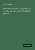 Die Hansestädte und König Waldemar von Dänemark: Hansische Geschichte bis 1376 Die Hansestädte und König Waldemar von Dänemark: Hansische Geschichte bis 1376