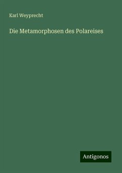 Die Metamorphosen des Polareises - Weyprecht, Karl