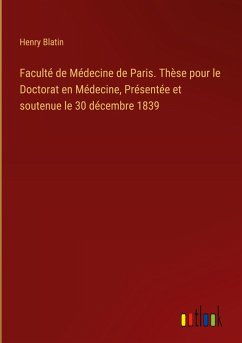 Faculté de Médecine de Paris. Thèse pour le Doctorat en Médecine, Présentée et soutenue le 30 décembre 1839