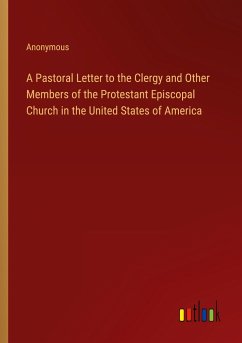 A Pastoral Letter to the Clergy and Other Members of the Protestant Episcopal Church in the United States of America - Anonymous