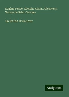 La Reine d'un jour - Scribe, Eugène; Adam, Adolphe; Saint-Georges, Jules Henri Vernoy de