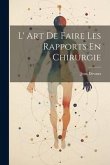 L' Art De Faire Les Rapports En Chirurgie