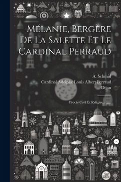 Cover Mélanie, Bergère De La Salette Et Le Cardinal Perraud: Procès Civil Et Religieux ......