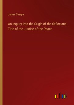 An Inquiry Into the Origin of the Office and Title of the Justice of the Peace