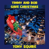 TIMMY AND BOB SAVE CHRISTMAS TIMMY AND BOB SAVE CHRISTMAS