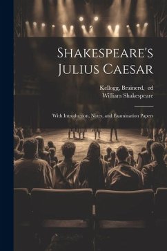 Shakespeare's Julius Caesar; With Introduction, Notes, and Examination Papers - Shakespeare, William