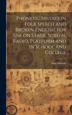 Cover Phonetic Studies in Folk Speech and Broken English, for Use on Stage, Screen, Radio, Platform and in School and College