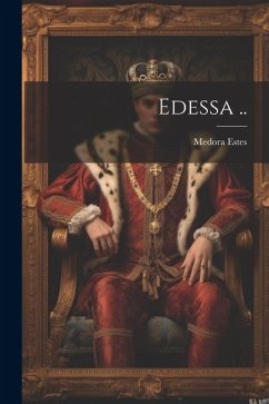 Edessa .. - Estes, Medora [From Old Catalog]