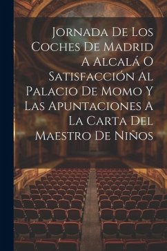 Jornada De Los Coches De Madrid A Alcalá O Satisfacción Al Palacio De Momo Y Las Apuntaciones A La Carta Del Maestro De Niños - Anonymous