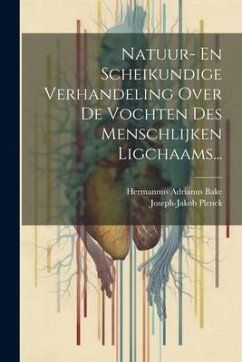 Natuur- En Scheikundige Verhandeling Over De Vochten Des Menschlijken Ligchaams... - (1738-1807), Joseph-Jakob Plenck