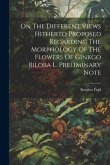 On The Different Views Hitherto Proposed Regarding The Morphology Of The Flowers Of Ginkgo Biloba L. Preliminary Note On The Different Views Hitherto Proposed Regarding The Morphology Of The Flowers Of Ginkgo Biloba L. Preliminary Note
