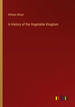 A History of the Vegetable Kingdom - Rhind, William