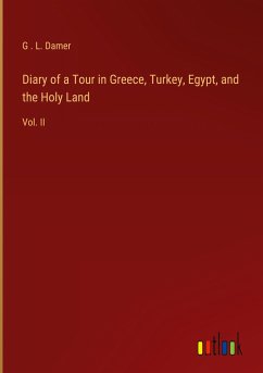 Diary of a Tour in Greece, Turkey, Egypt, and the Holy Land - Damer, G . L.