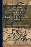 Relaçaõ Abbreviada Da Republica, Que Os Religiosos Jesuitas Das Provincias De Portugal, E Hespanha, Estabeleceraõ ......
