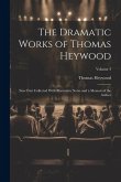 The Dramatic Works of Thomas Heywood: Now First Collected With Illustrative Notes and a Memoir of the Author; Volume 3